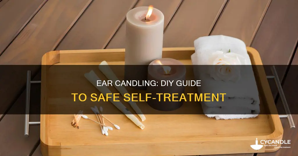 how to do an ear candle by yourself