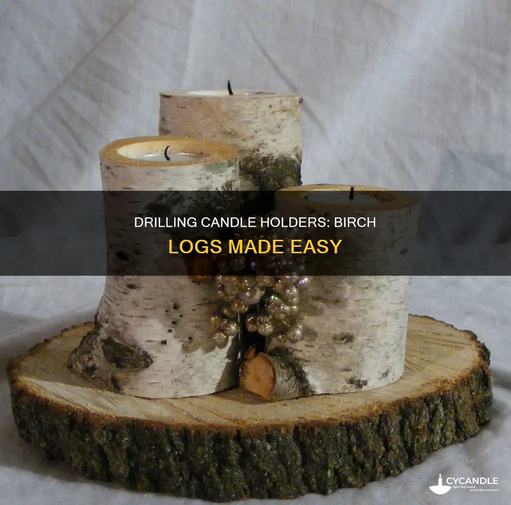 how to drill candle holders into birchlogs