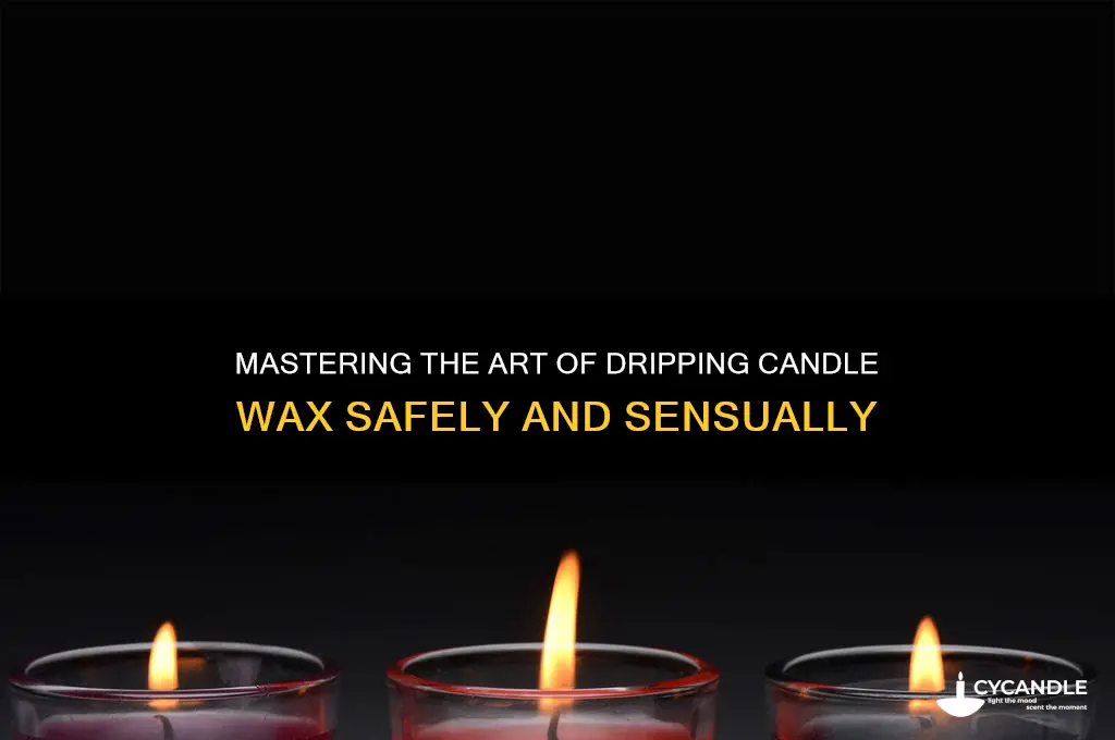 how to drip candle wax on someone