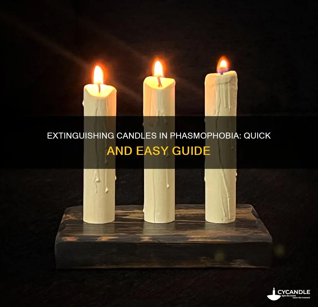 how to extinguish candle phasmophobia