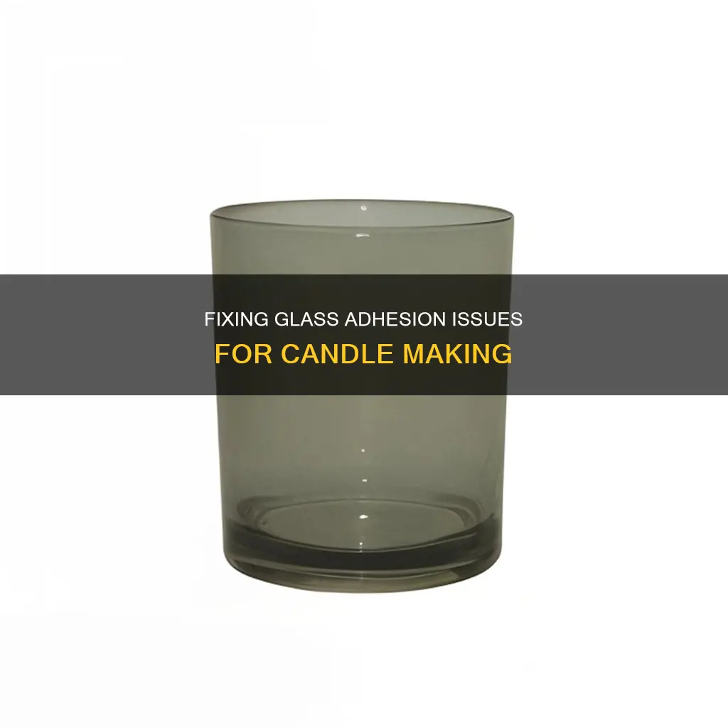 how to fix problems with glass adhesion when making candles