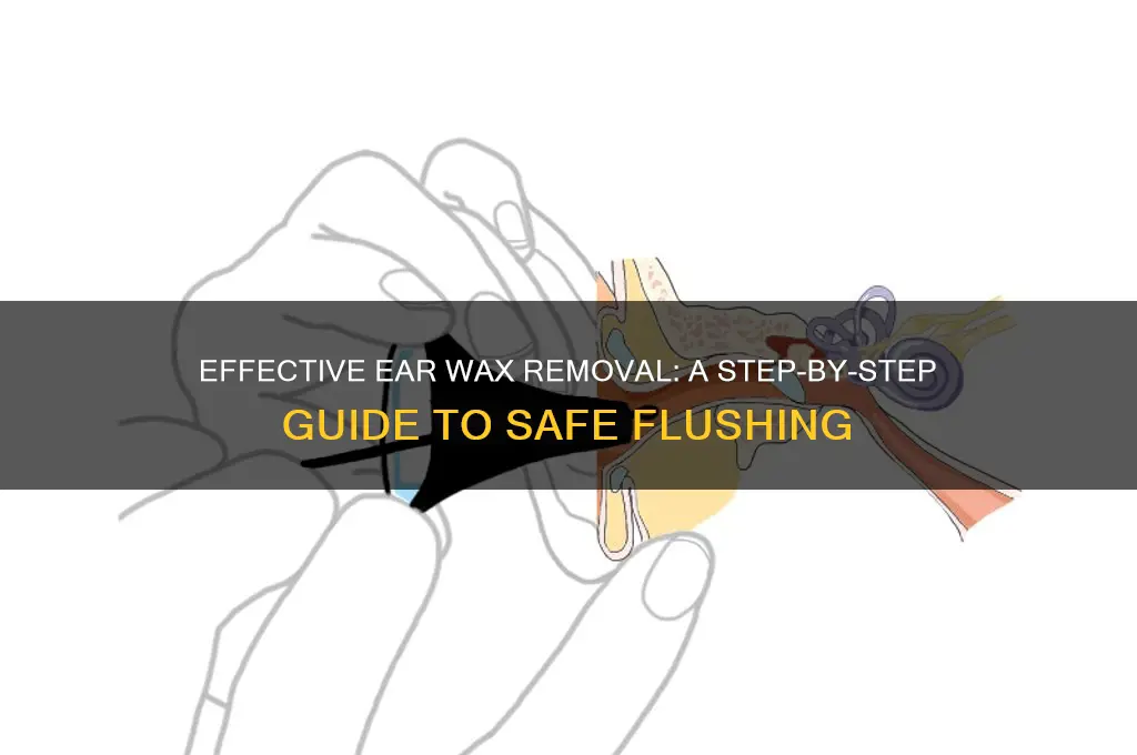 how to flush ears to remove wax