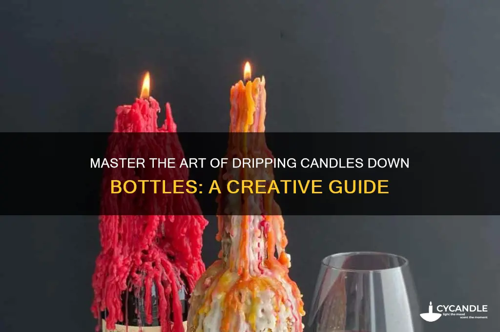 how to get a candle to drip down a bottle