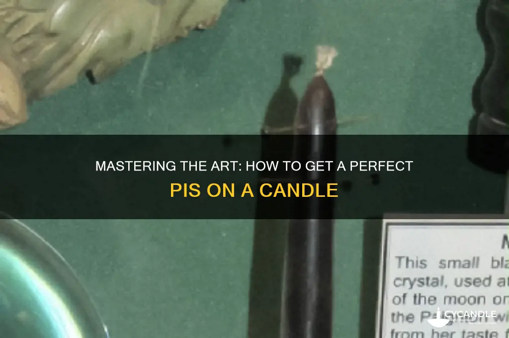 how to get a pis on a candle
