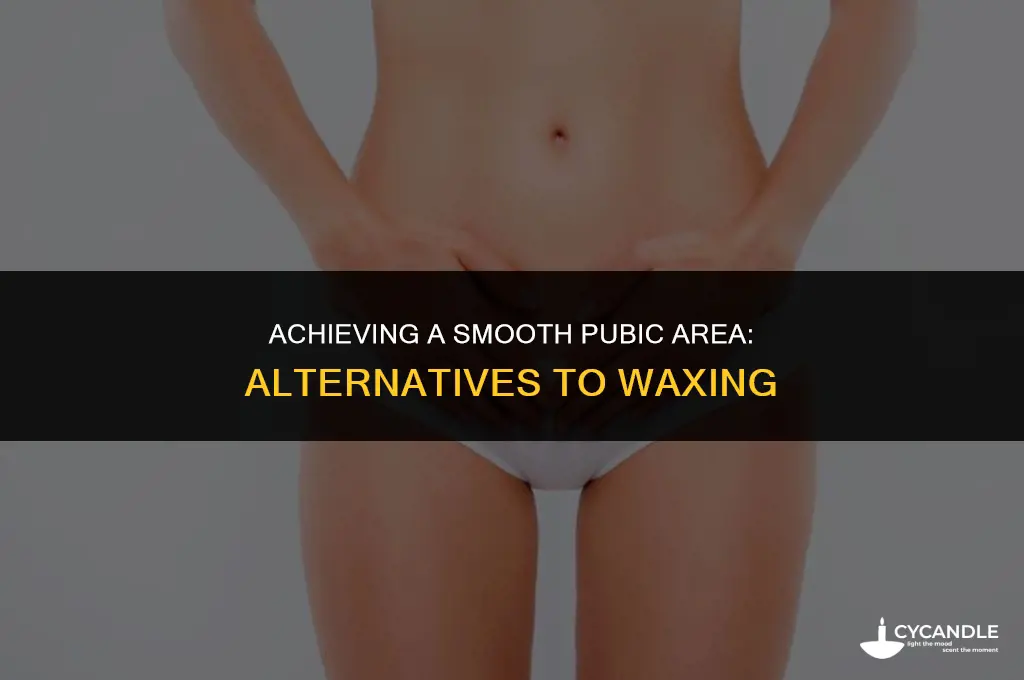 how to get a smooth pubic area without waxing