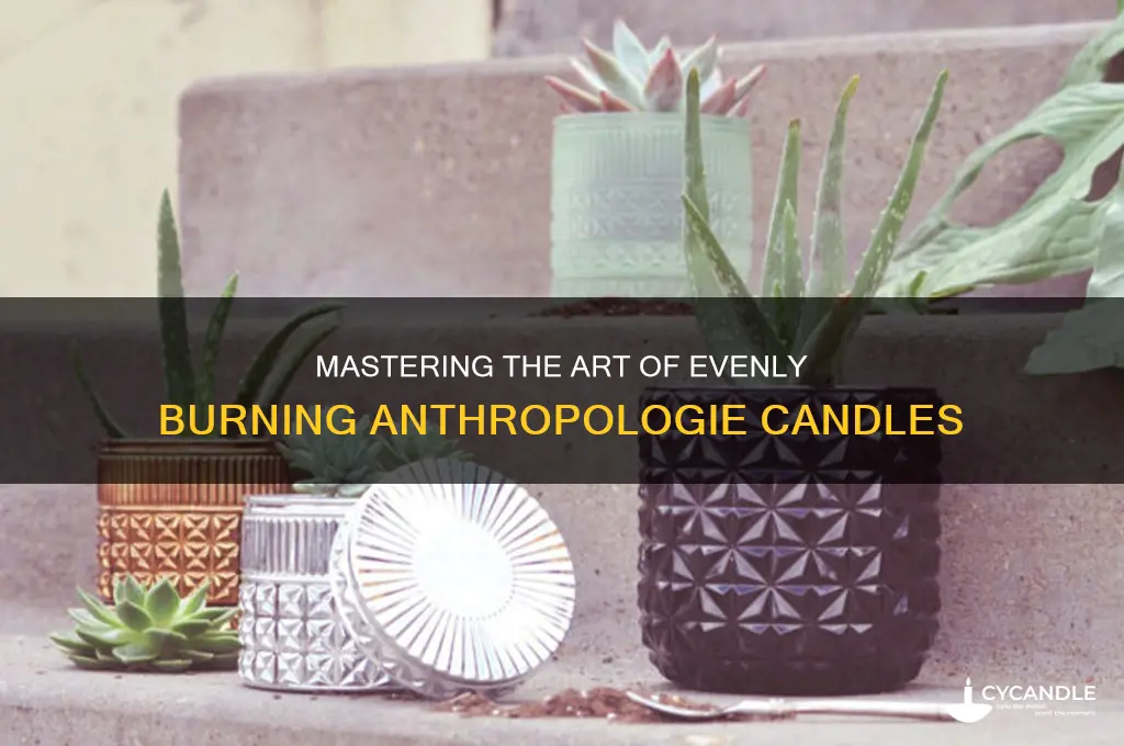 how to get anthropologie candles to burn evenly