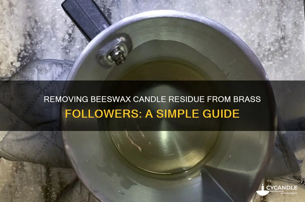 how to get bees wax candle off brass follower