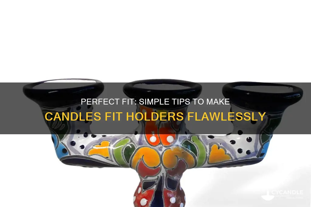 how to get candle to fit in holder