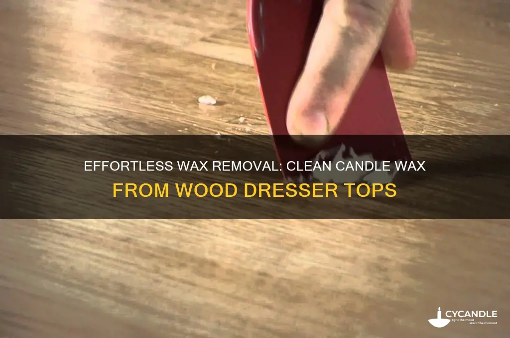 how to get candle wax off a wood dresser top