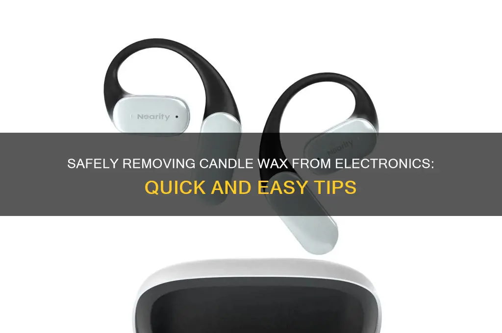 how to get candle wax off electronics