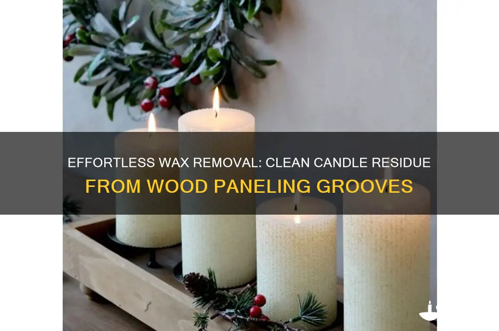 how to get candle wax off of wood paneling grooves