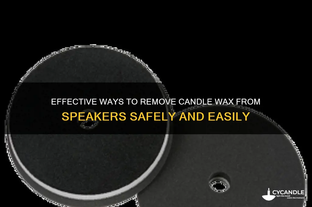 how to get candle wax off speakers