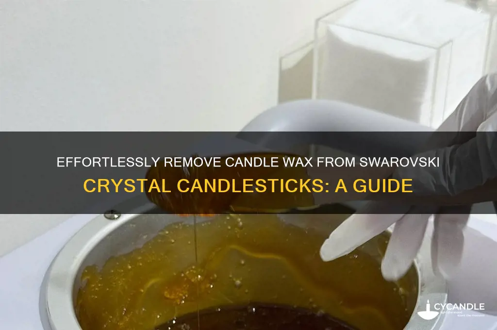 how to get candle wax off swaroski crystal candlesticks