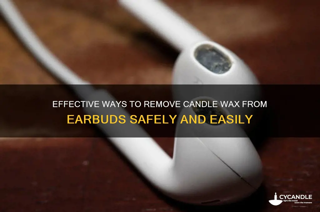 how to get candle wax out of earbuds