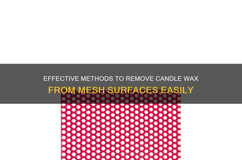 how to get candle wax out of mesh