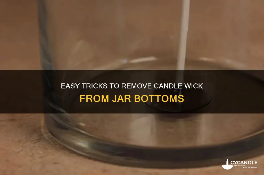 how to get candle wick off bottom of jar
