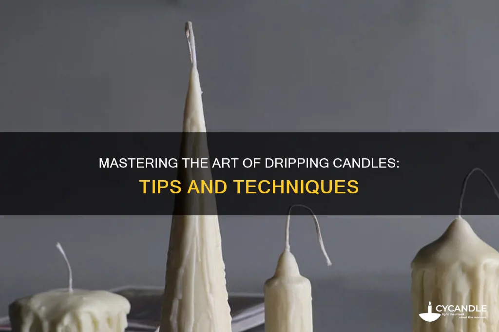 how to get candles to drip