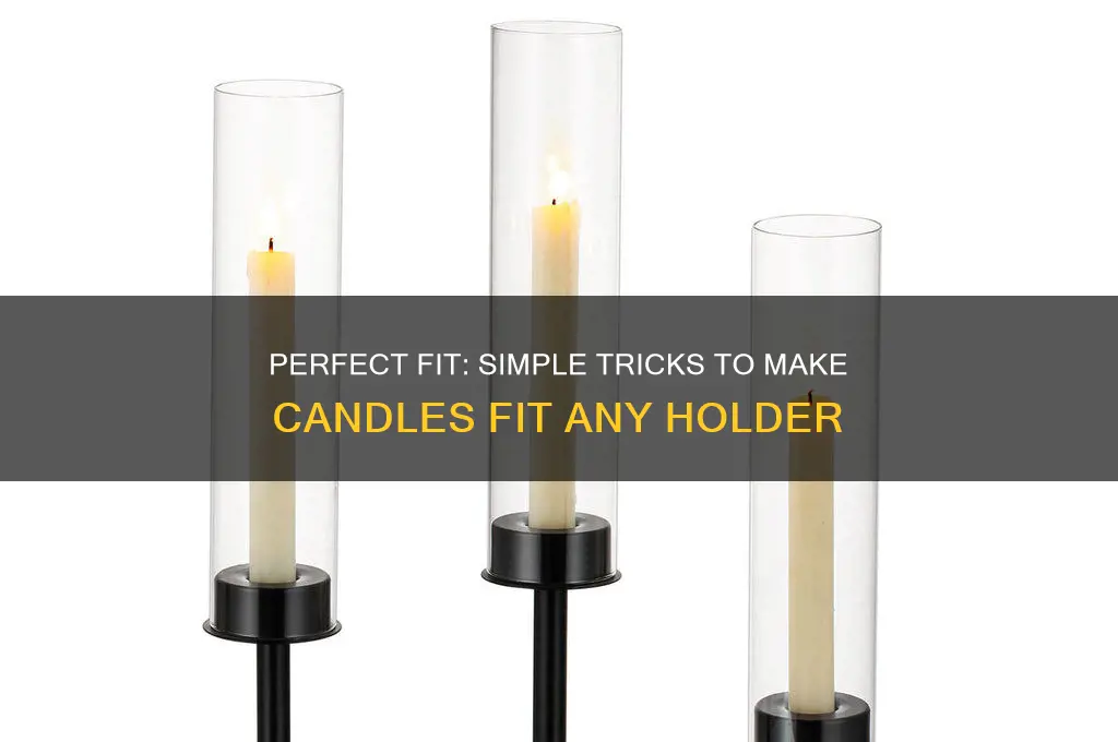 how to get candles to fit in holder