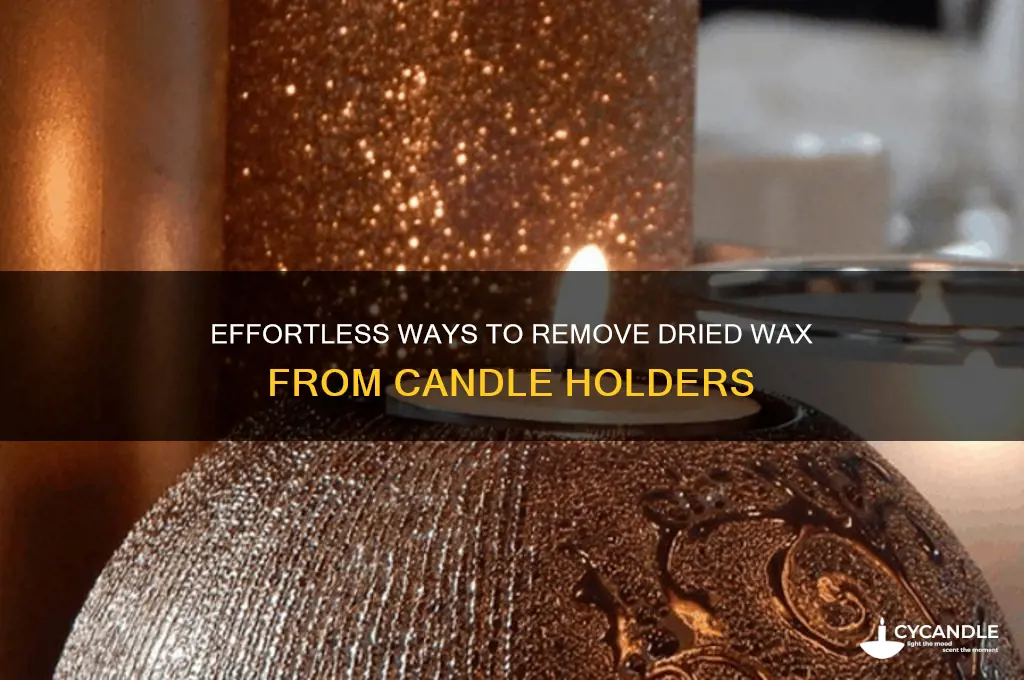 how to get dried wax off candle holders