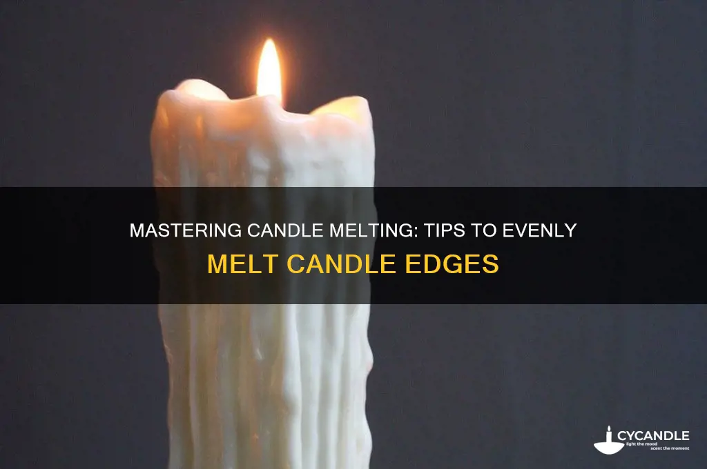 how to get edge of candles to melt