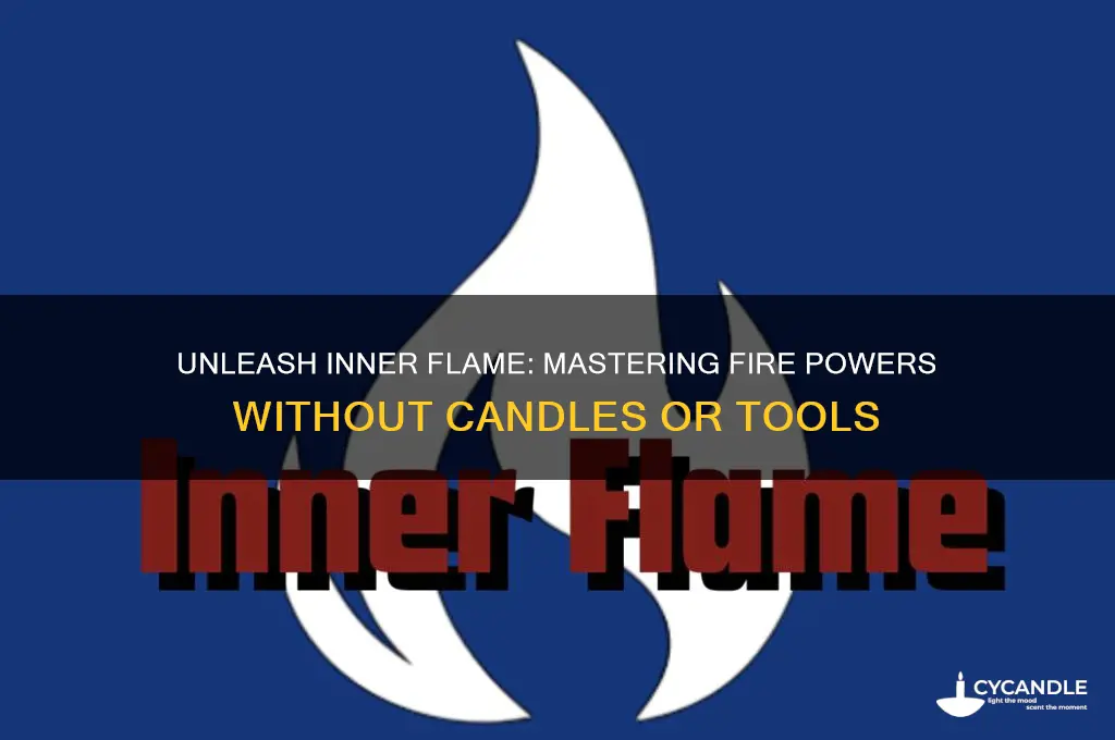 how to get fire powers without candles