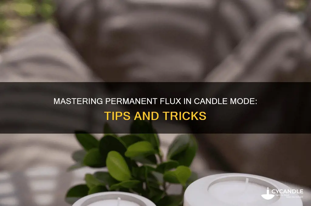 how to get flux to stay permanent in candle mode