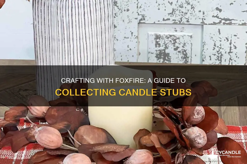 how to get foxfire candle stubs