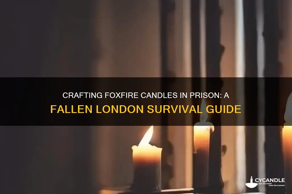 how to get foxfire candles in prison fallen london