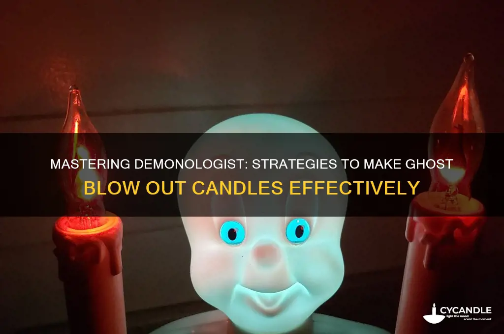 how to get ghost to blow candle demonologist