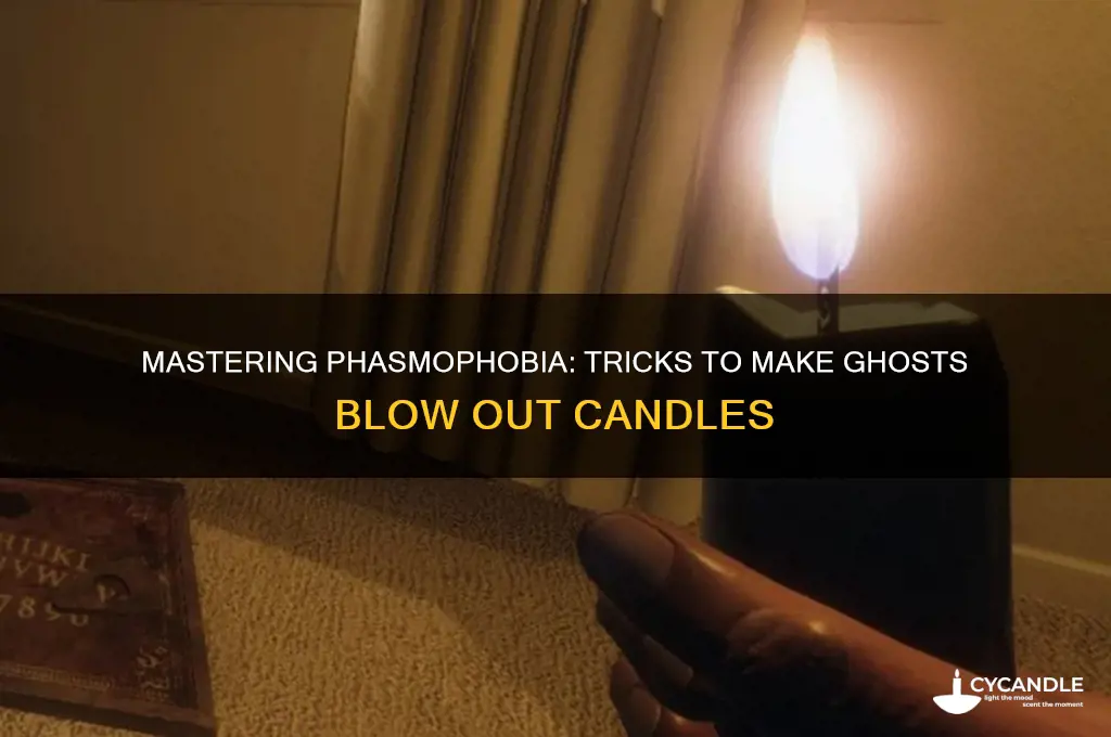 how to get ghost to blow out candle phasmophobia