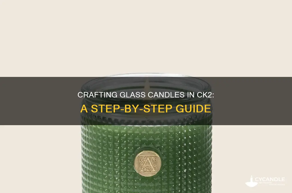 how to get glass candle ck2