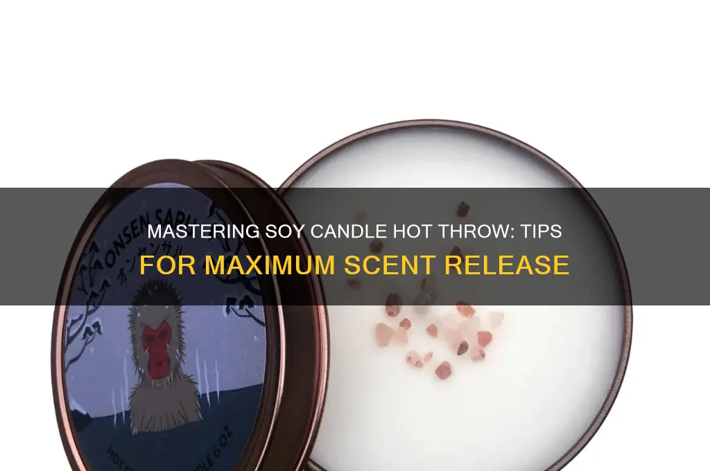 how to get good hot throw from soy candles