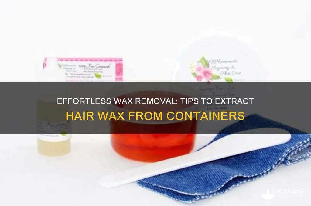 how to get hair removal wax out of container