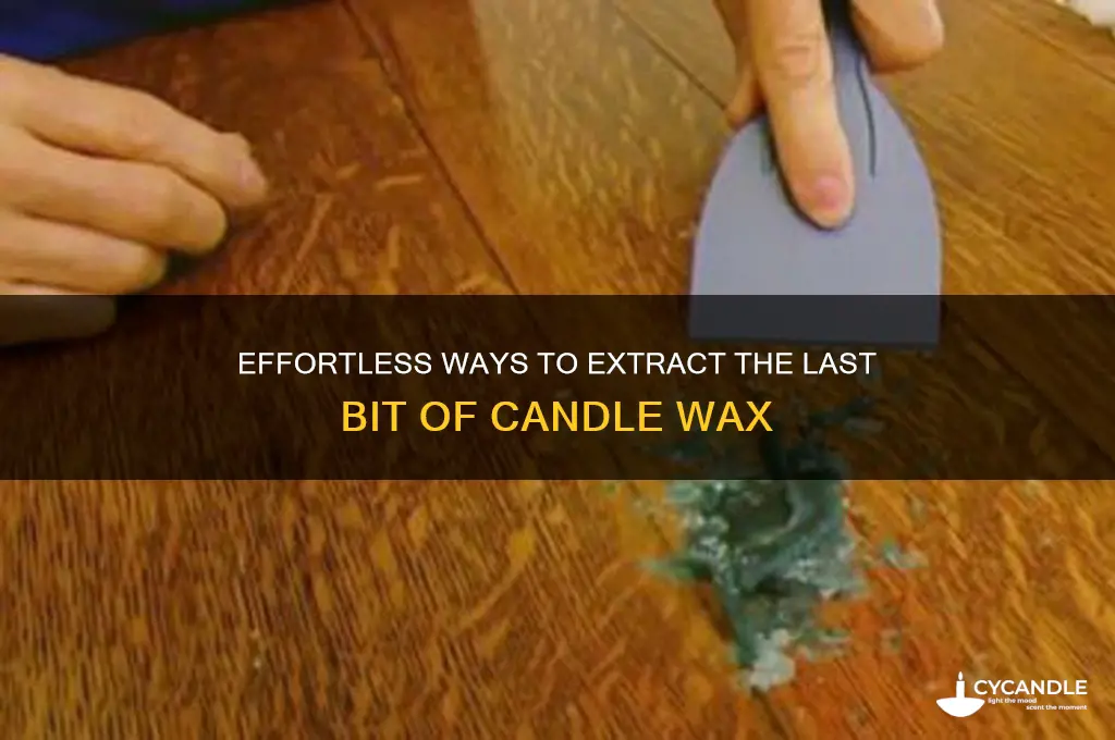 how to get last bit of candle wax out