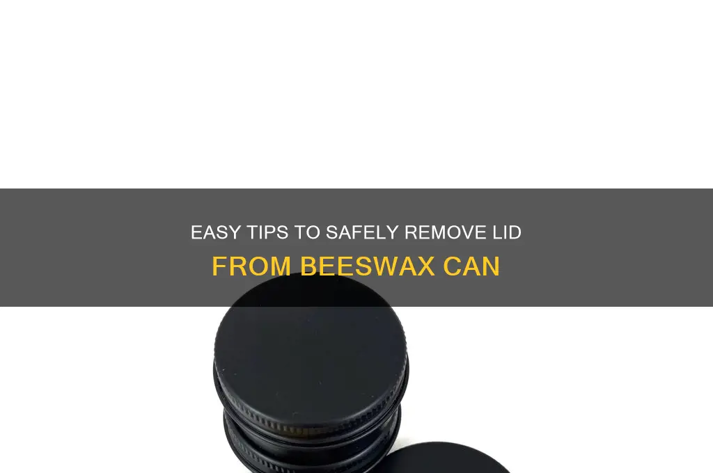how to get lid off beeswax can