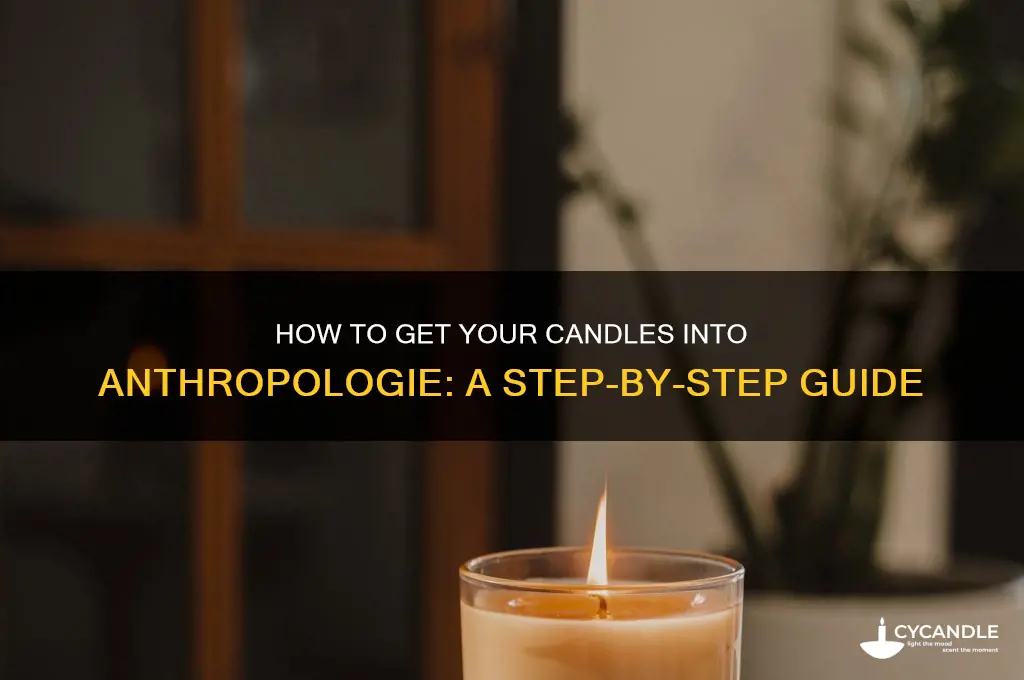 how to get my candles into anthropologie