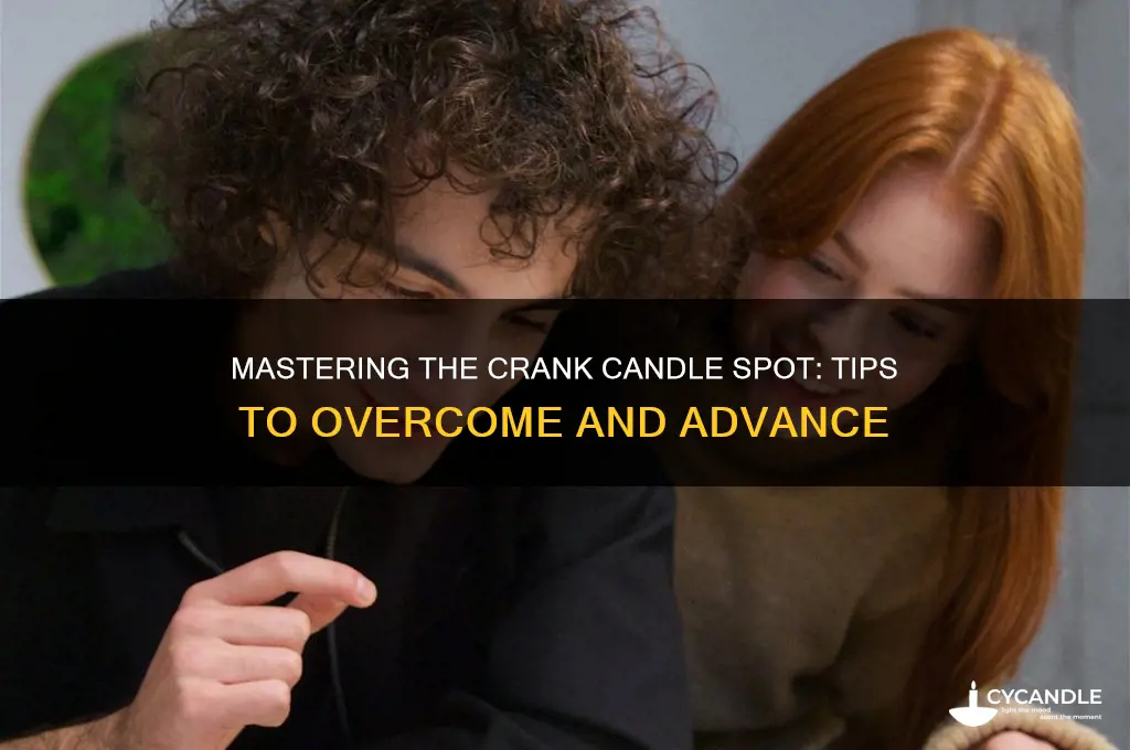 how to get past crank candle spot