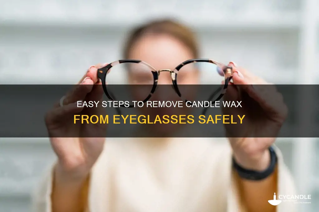 how to get rid of candle wax on eyeglas