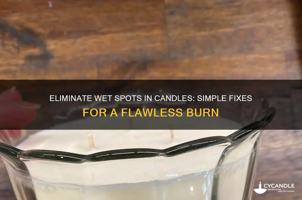 how to get rid of wet spots in candles