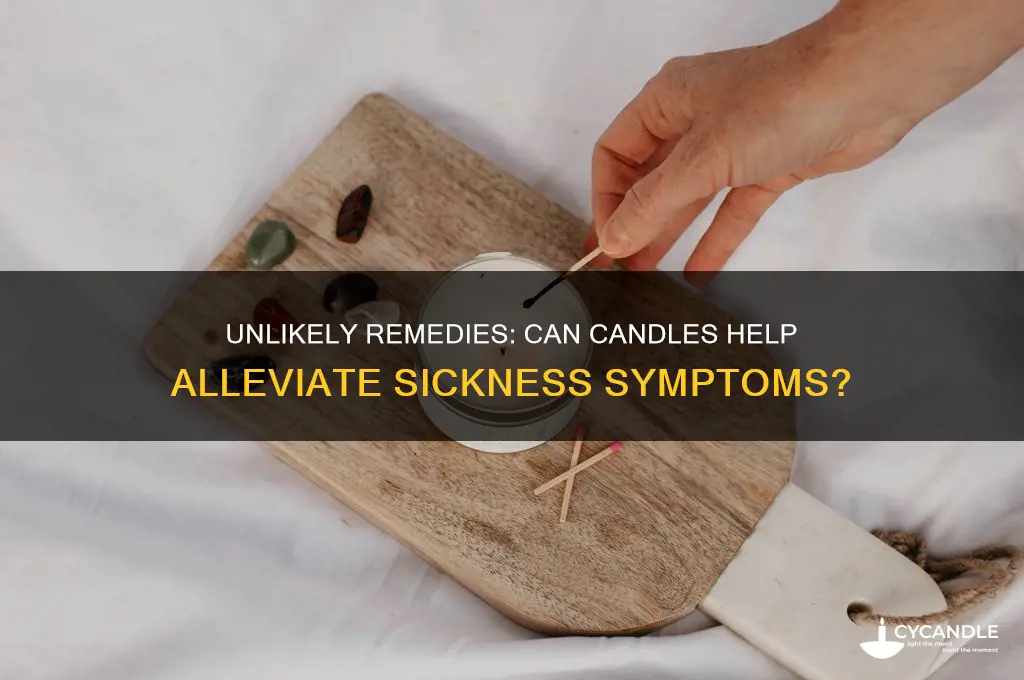 how to get sick out of candle