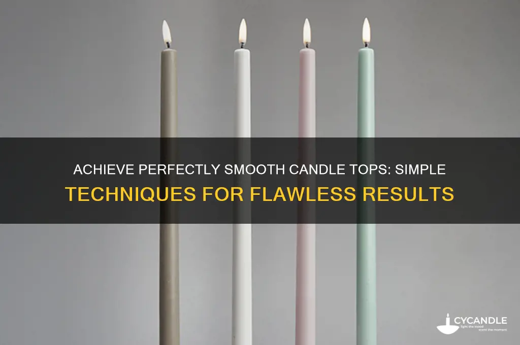 how to get smooth candle tops