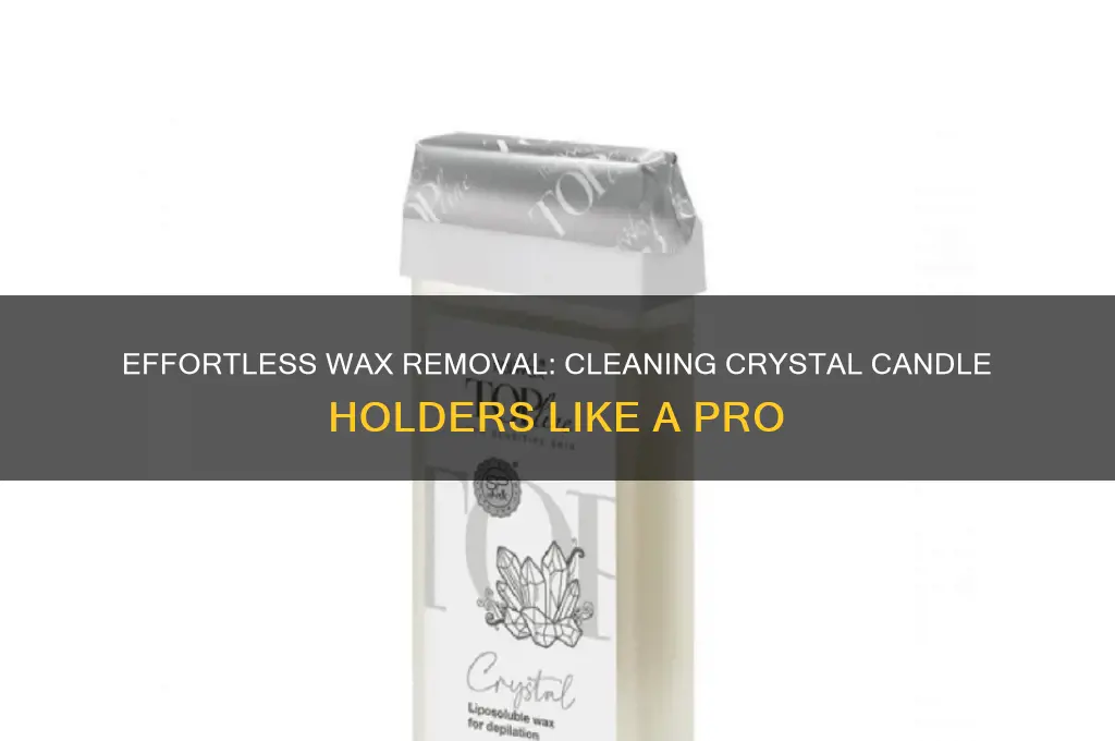 how to get wax off crystal candle holders