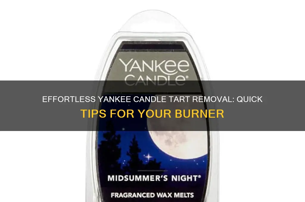 how to get yankee candle tarts out of burner