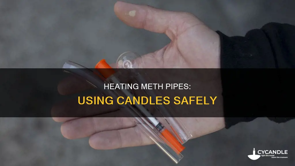 how to heat meth pipe with candle