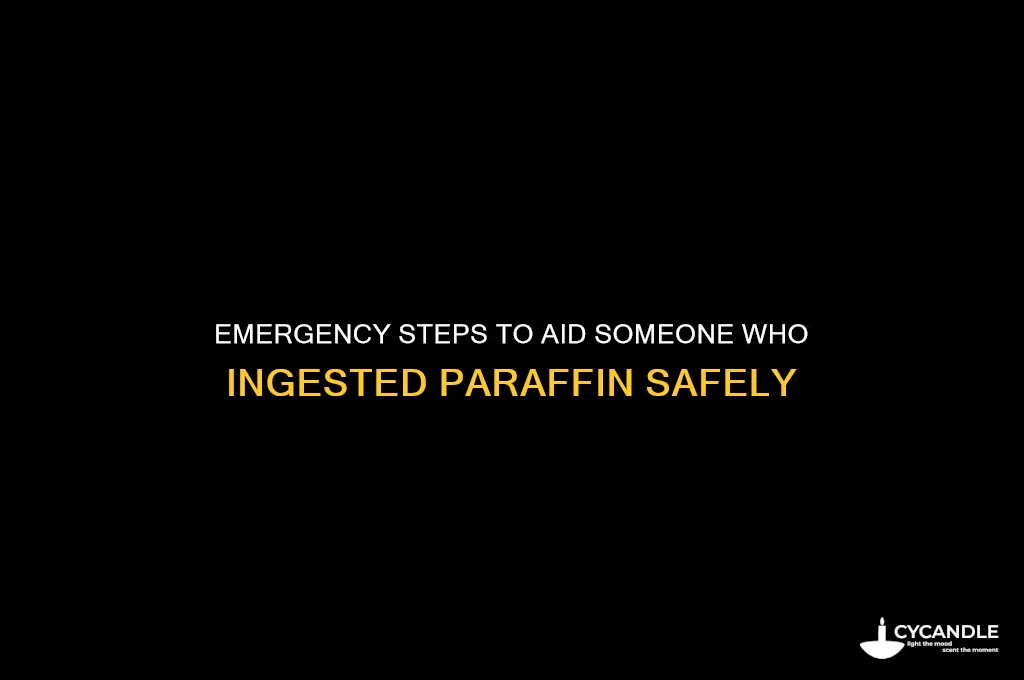 how to help someone who drank paraffin