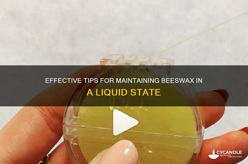 how to keep beeswax liquid