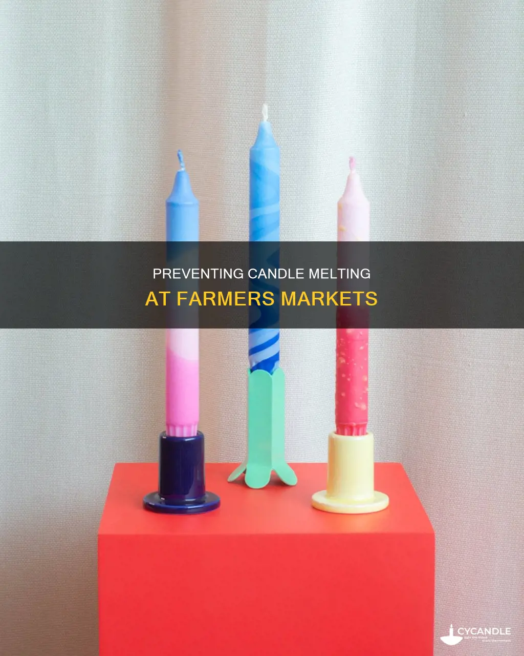 how to keep candles from melting at farmers market