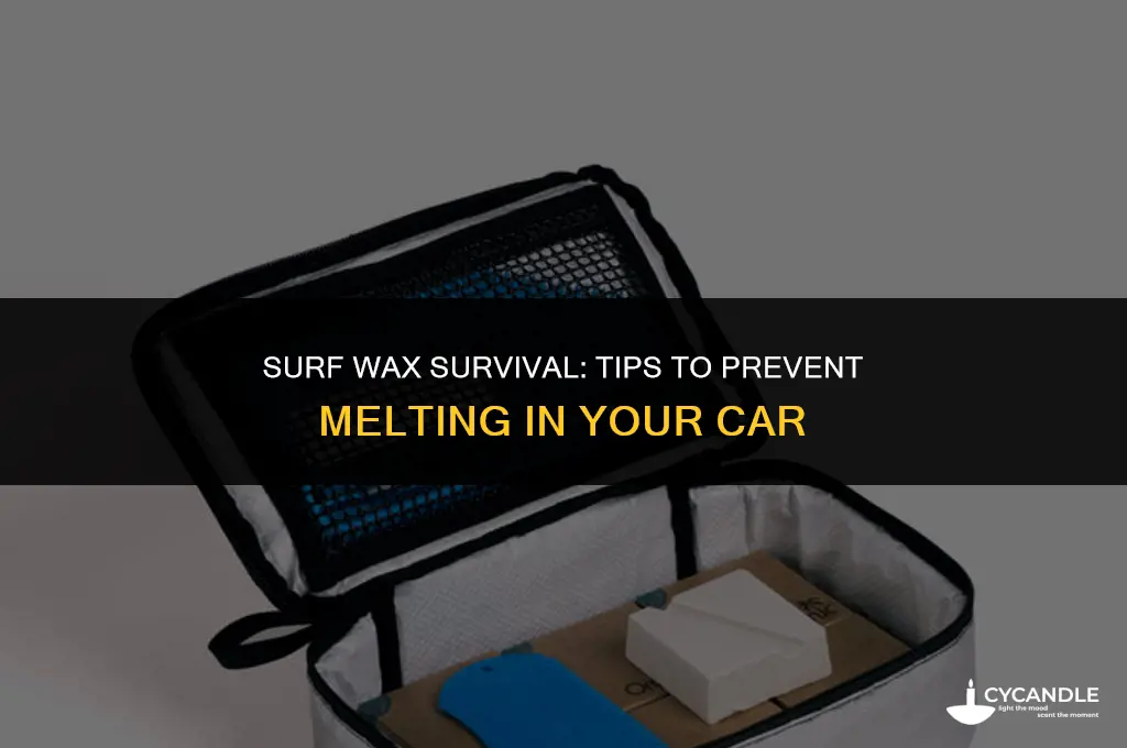 how to keep surf wax from melting in car