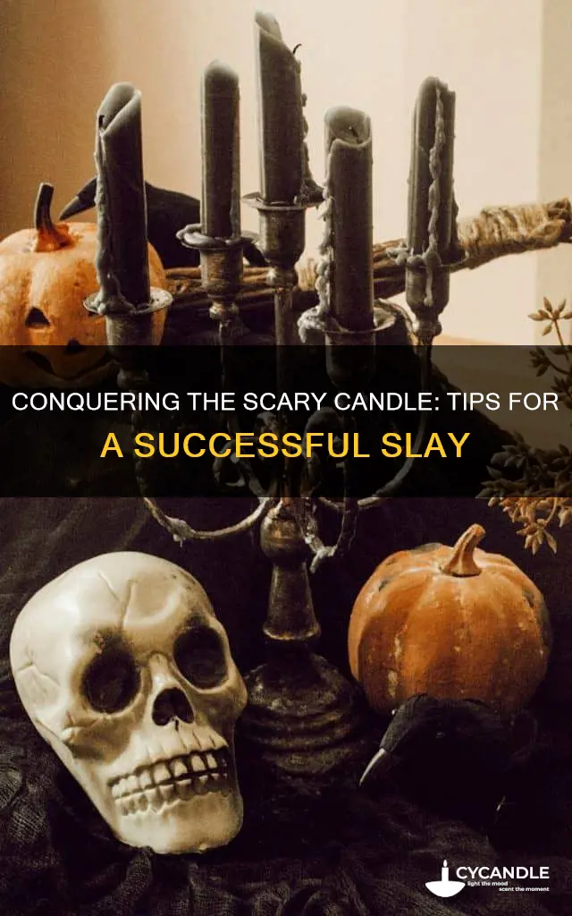 how to kill scary candle