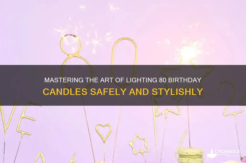 how to light 80 candles on a birthday cake